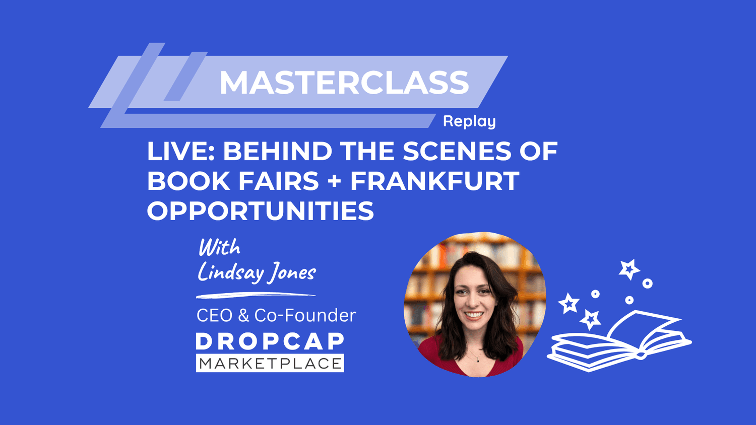 Missed Our Masterclass? Replay: Behind the Scenes of International Book Fairs: Frankfurt Opportunities - DropCap Marketplace